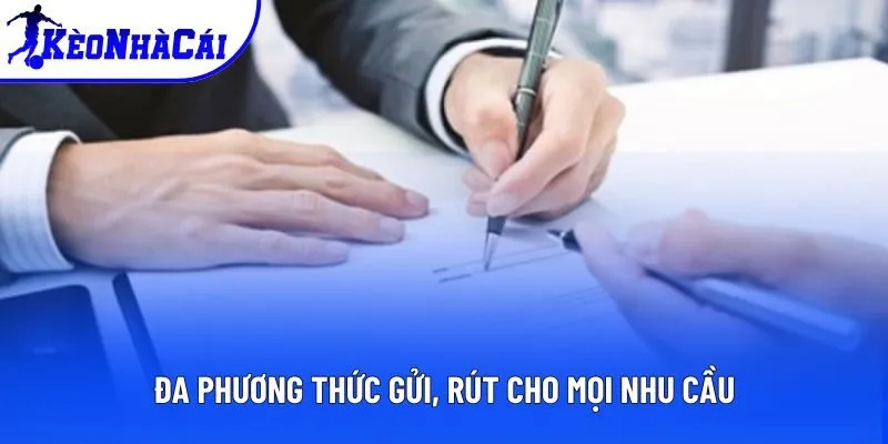Đa phương thức gửi, rút cho mọi nhu cầu Đa phương thức gửi, rút cho mọi nhu cầu