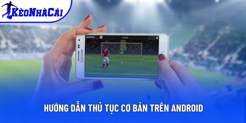 Hướng dẫn thủ tục cơ bản trên Android Hướng dẫn thủ tục cơ bản trên Android