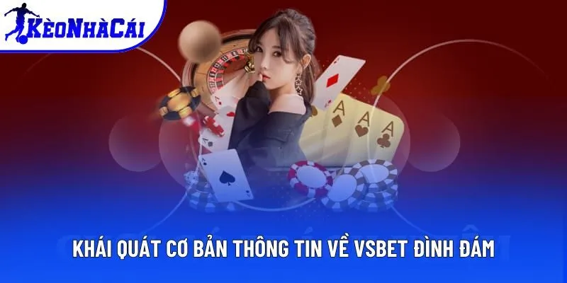 Khái quát cơ bản thông tin về VSBET đình đám Khái quát cơ bản thông tin về VSBET đình đám