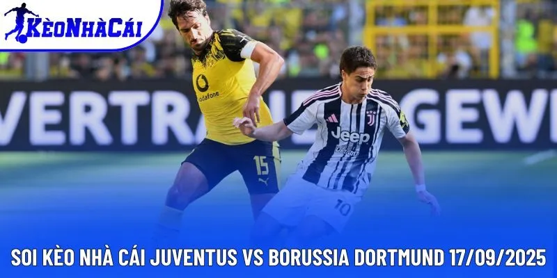 Soi kèo nhà cái Juventus vs Borussia Dortmund 17/09/2025 chi tiết Soi kèo nhà cái Juventus vs Borussia Dortmund 17/09/2025 chi tiết