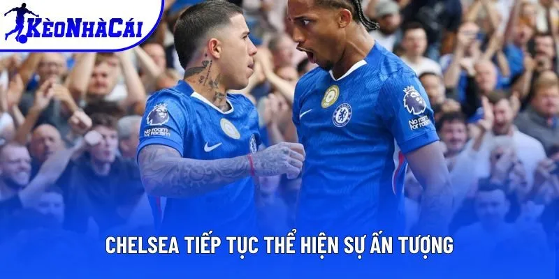 Chelsea tiếp tục thể hiện sự ấn tượng Chelsea tiếp tục thể hiện sự ấn tượng
