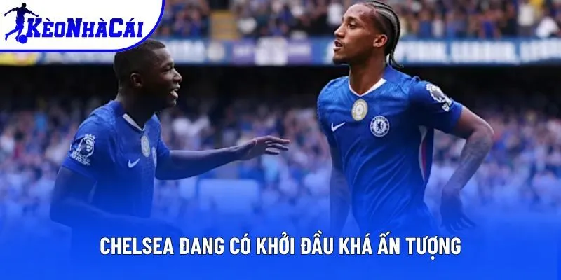 Chelsea đang có khởi đầu khá ấn tượng Chelsea đang có khởi đầu khá ấn tượng